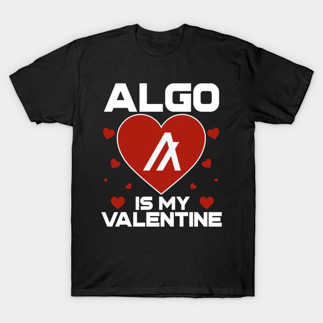 Algorand Is My Valentine ALGO Coin To The Moon Crypto Token Cryptocurrency Blockchain Wallet Birthday Gift For Men Women Kids T-Shirt by Thingking About